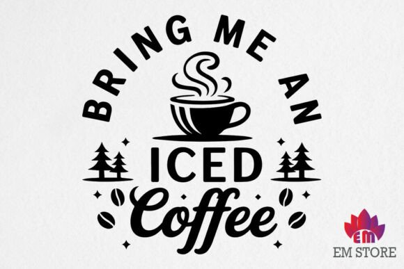 Bring Me an Iced Coffee - Coffee SVG Graphics for Crafts