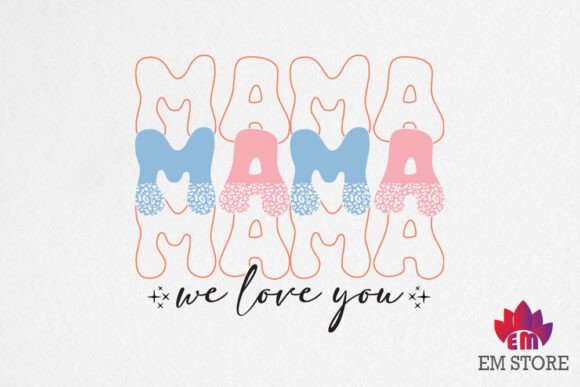 Mama We Love You - SVG PNG, Mother s Day Graphics and Crafts
