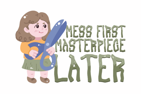 Mess First Masterpiece Later Graphics for Crafts