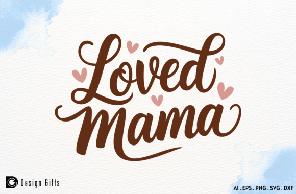 Mother's Day Quote Loved Mama Graphics for Crafts