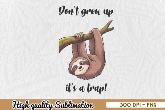Sloth Don t Grow Up It s Trap Quote PNG Graphics for Crafts