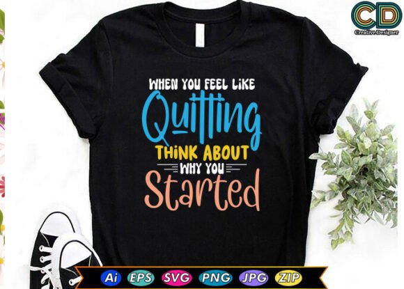 When YOU FEEL LIKE QUITTING, THINK ABOUT: A Crafts and Graphics Review