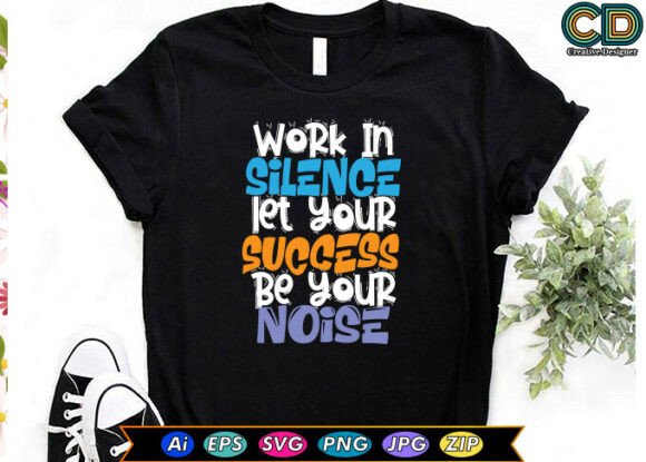 Work in Silence, Let Your Success Be You Graphics for Crafts